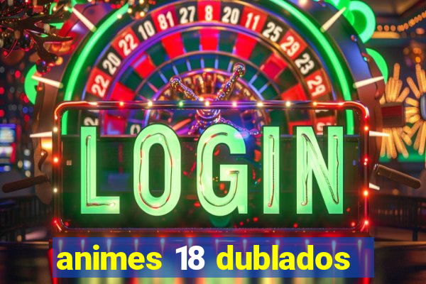 animes 18 dublados